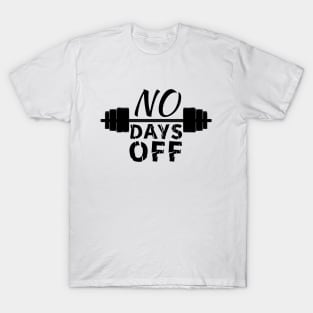 no days off, gym motivation T-Shirt